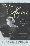 The Lives of the Muses: Nine Women and the Artists They Inspired