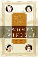 Women of Windsor: Their Power, Privilege, and Passions