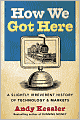 How We Got Here: A Slightly Irreverent History of Techology and Markets