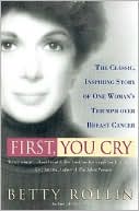 First, You Cry: The Classic, Inspiring Story of One Woman's Triumph Over Breast Cancer