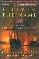 Glory in the Name: A Novel of the Confederate Navy