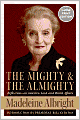 Mighty and the Almighty: Reflections on America, God, and World Affairs