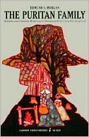 Puritan Family: Religion and Domestic Relations in Seventeenth Century New England
