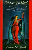 Be a Goddess: A Guide to Magical Celtic Spells for Self-Healing, Prosperity and Great Sex