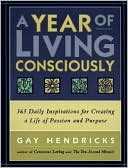 Year of Living Consciously: 365 Daily Inspirations for Creating a Life of Passion and Purpose