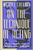 On the Technique of Acting : The First Complete Edition of Chekhov's Classic to the Actor