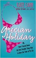 Grecian Holiday: Or, How I Turned Down the Best Possible Thing Only to Have the Time of My Life