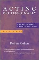 Acting Professionally: Raw Facts about Careers in Acting