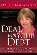 Deal with Your Debt: The Right Way to Manage Your Bills and Pay Off What You Owe