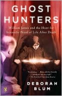 The Ghost Hunters: William James and the Hunt for Scientific Proof of Life after Death