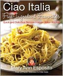 Ciao Italia Five-Ingredient Favorites by Mary Ann Esposito: NOOK Book Cover