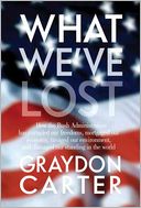 What We've Lost: How the Bush Administration Has Curtailed Our Freedoms, Mortgaged Our Economy, Ravaged Our Environment, and Damaged Our Standing in the World