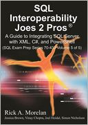 SQL Interoperability Joes 2 Pros: A Guide to Integrating SQL Server with XML, C#, and PowerShell