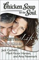 download Chicken Soup for the Soul : Married Life!: 101 Inspirational Stories about Fun, Family, and Wedded Bliss book