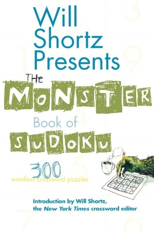 Will Shortz Presents The Monster Book of Sudoku: 300 Wordless Crossword Puzzles