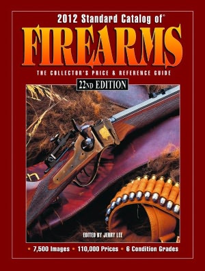 2012 Standard Catalog of Firearms: The Collector's Price & Reference Guide