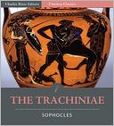 Timeless Classics: The Trachiniae (Illustrated)
