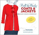 Built by Wendy Coats and Jackets: The Sew U Guide to Making Outerwear Easy