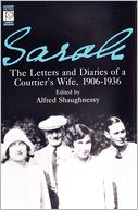 Sarah: Letters and Diaries of A Courtier's Wife 1906-1936