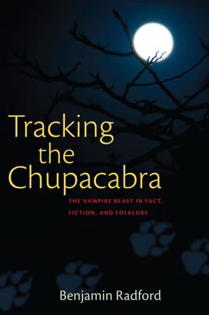 Tracking the Chupacabra: The Vampire Beast in Fact, Fiction, and Folklore