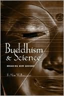 Buddhism and Science: Breaking New Ground