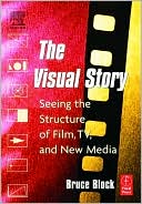 The Visual Story: Seeing the Structure of Film, TV and New Media