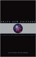 Brave New Universe: Illuminating the Darkest Secrets of the Cosmos