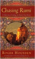 Chasing Rumi: A Fable about Finding the Heart's True Desire