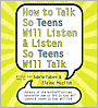 How to Talk So Teens Will Listen and Listen So Teens Will Talk