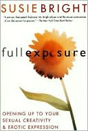 Full Exposure: Opening Up to Sexual Creativity and Erotic Expression
