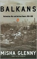 The Balkans: Nationlism, War, and the Great Powers, 1804-1999