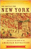 The Battle For New York: The City At the Heart of American Revolution