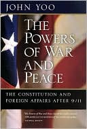 Powers of War and Peace: The Constitution and Foreign Affairs after 9/11