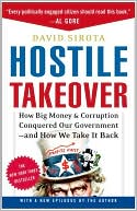 Hostile Takeover: How Big Money and Corruption Conquered Our Government--and How We Take It Back