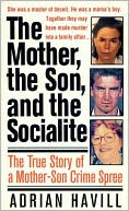 Mother, The Son, and the Socialite: The True Story of a Mother-Son Crime Spree (St. Martin's True Crime Classics Series)