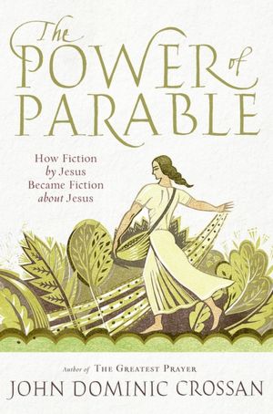 The Power of Parable: How Fiction by Jesus Became Fiction about Jesus