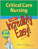 Critical Care Nursing Made Incredibly Easy!