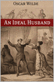 An Ideal Husband (Annotated with Criticism and Oscar Wilde Biography)