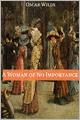 A Woman of No Importance (Annotated with Criticism and Oscar Wilde Biography)