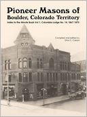 download Pioneer Masons of Boulder, Colorado Territory : Index to Minute Book Vol 1 of the Columbia Lodge No. 14, 1867-1873 book