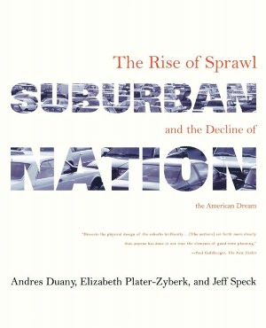 Suburban Nation: The Rise of Sprawl and the Decline of the American Dream