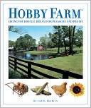 Hobby Farm: Living Your Rural Dream For Pleasure And Profit