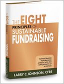 The Eight Principles of Sustainable Fundraising: Transforming Fundraising Anxiety into the Opportunity of a Lifetime
