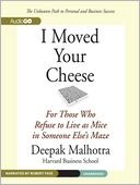 I Moved Your Cheese: For Those Who Refuse to Live as Mice in Someone Else's Maze