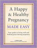 A Happy and Healthy Pregnancy Made Easy