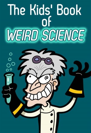 The Kids' Book of Weird Science