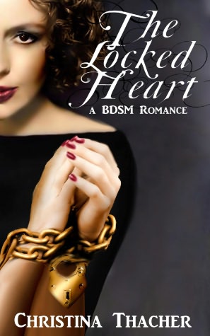 The Locked Heart: A BDSM Romance
