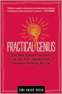 Practical Genius: The Real Smarts You Need to Get Your Talents and Passion Working for You