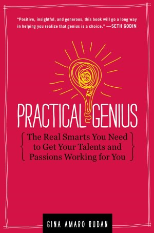 Practical Genius: The Real Smarts You Need to Get Your Talents and Passion Working for You