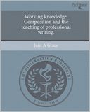 Working knowledge: Composition and the teaching of professional writing.